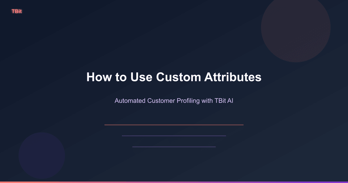 كيفية استخدام السمات المخصصة في TBit لتصنيف العملاء تلقائيًا